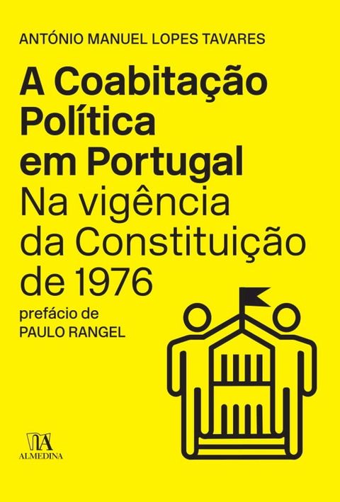 A Coabita&ccedil;&atilde;o Pol&iacute;tica em Portugal na Vig&ecirc;ncia da Constitui&ccedil;&atilde;o de 1976(Kobo/電子書)