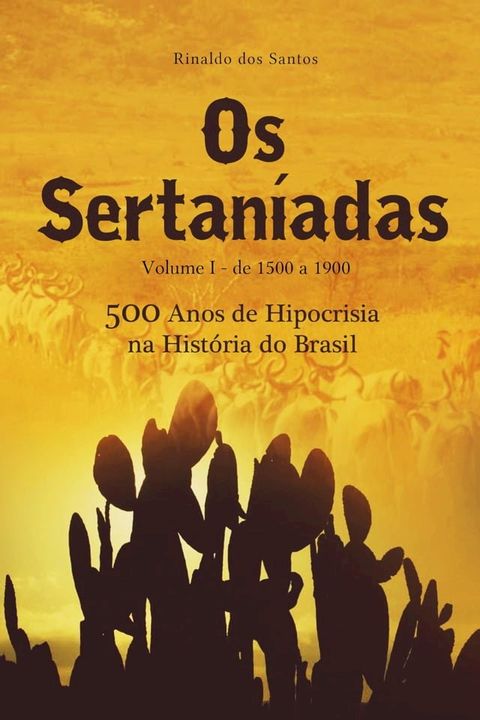 Os sertan&iacute;adas - vol. 1 - de 1500 a 1900 - (500 anos de hipocrisia na hist&oacute;ria do brasil)(Kobo/電子書)