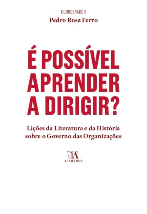 É Possível Aprender a Dirigir? Lições da Literatura e da História sobre o Governo das Organizações(Kobo/電子書)