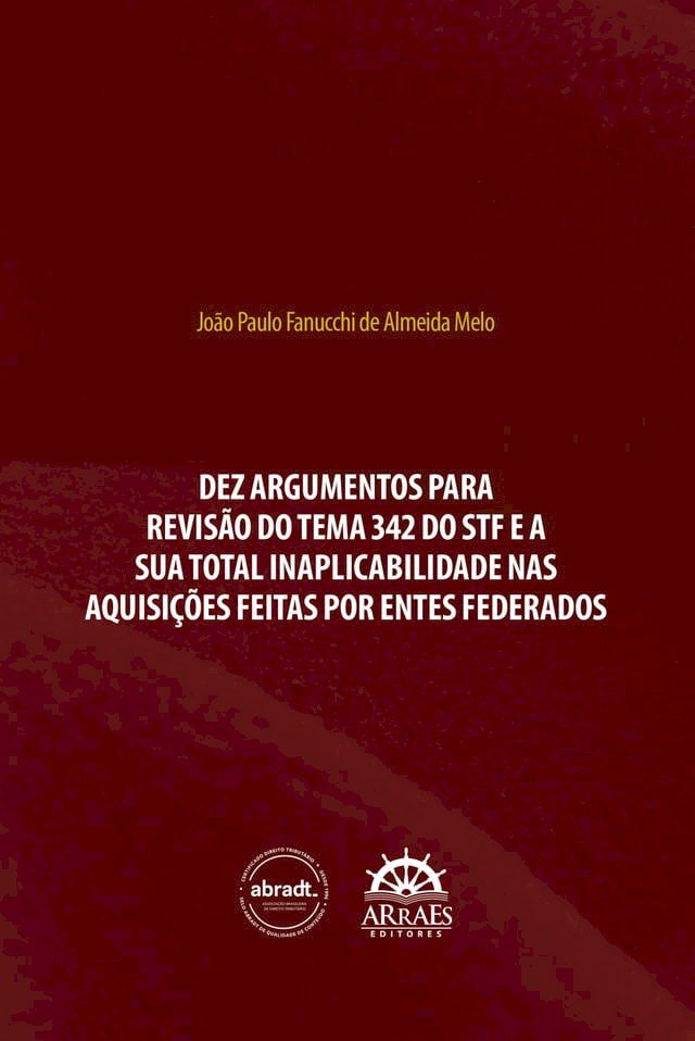  DEZ ARGUMENTOS PARA REVIS&Atilde;O DO TEMA 342 DO STF E A SUA TOTAL INAPLICABILIDADE NAS AQUISI&Ccedil;&Otilde;ES FEITAS POR ENTES FEDERADOS(Kobo/電子書)