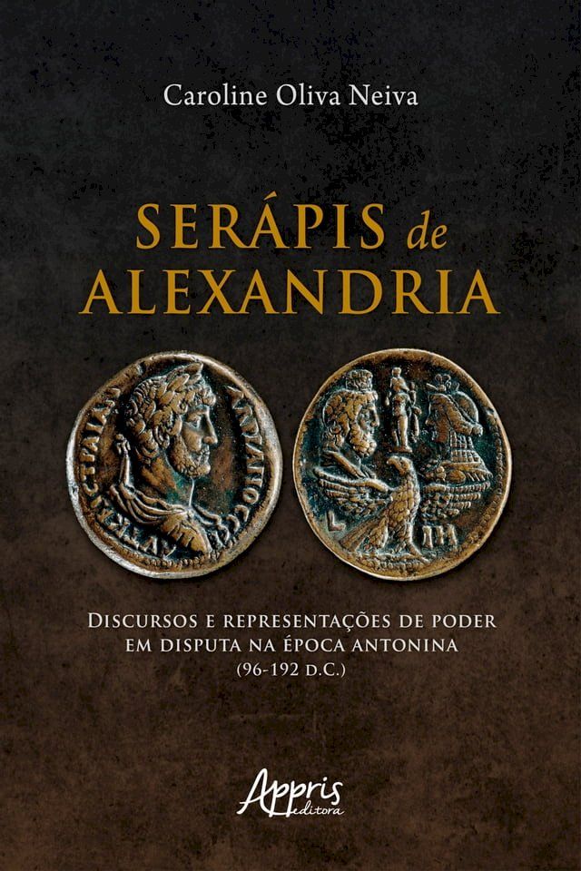  Ser&aacute;pis de Alexandria: Discursos e Representa&ccedil;&otilde;es de Poder em Disputa na &Eacute;poca Antonina (96-192 D.C.)(Kobo/電子書)