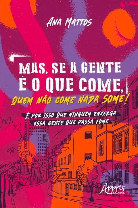 Mas, se a Gente é o que Come, Quem Não Come Nada Some! É por isso que Ninguém Enxerga essa Gente que Passa Fome(Kobo/電子書)