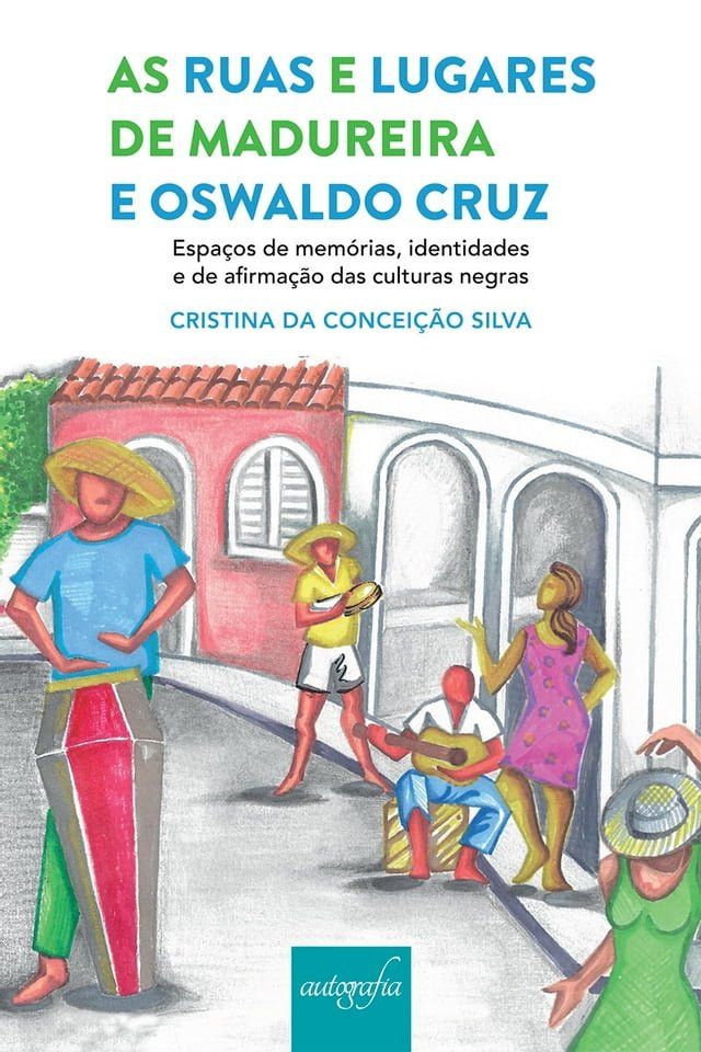  As ruas e lugares de Madureira e Oswaldo Cruz, espaços de memórias, identidades e de afirmação das culturas negras(Kobo/電子書)