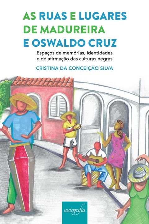 As ruas e lugares de Madureira e Oswaldo Cruz, espa&ccedil;os de mem&oacute;rias, identidades e de afirma&ccedil;&atilde;o das culturas negras(Kobo/電子書)