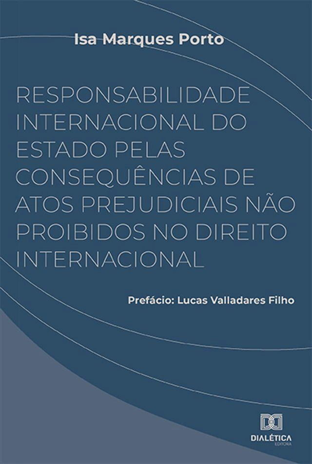  Responsabilidade Internacional do Estado pelas consequências de atos prejudiciais não proibidos no Direito Internacional(Kobo/電子書)