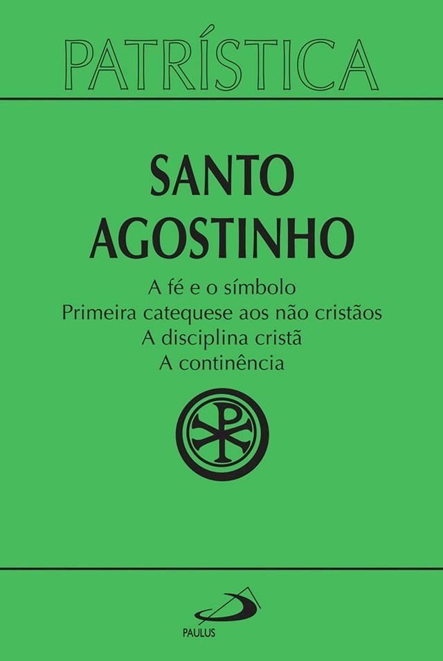  Patr&iacute;stica - A f&eacute; e o s&iacute;mbolo  Primeira catequese aos n&atilde;o crist&atilde;os  A disciplina crist&atilde;  A contin&ecirc;ncia - Vol. 32(Kobo/電子書)