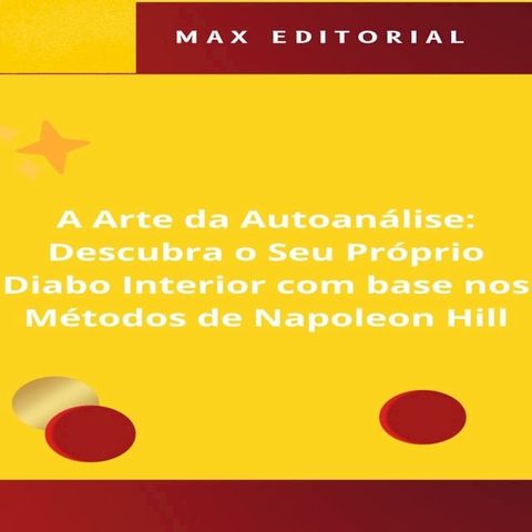 A Arte da Autoan&aacute;lise: Descubra o Seu Pr&oacute;prio Diabo Interior com base nos M&eacute;todos de Napoleon Hill(Kobo/電子書)