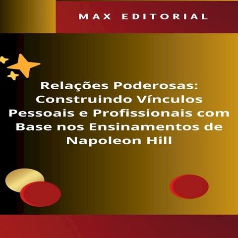 Rela&ccedil;&otilde;es Poderosas: Construindo V&iacute;nculos Pessoais e Profissionais com Base nos Ensinamentos de Napoleon Hill(Kobo/電子書)