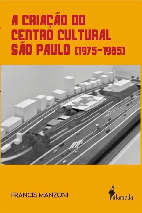 A cria&ccedil;&atilde;o do Centro Cultural S&atilde;o Paulo (1975-1985)(Kobo/電子書)