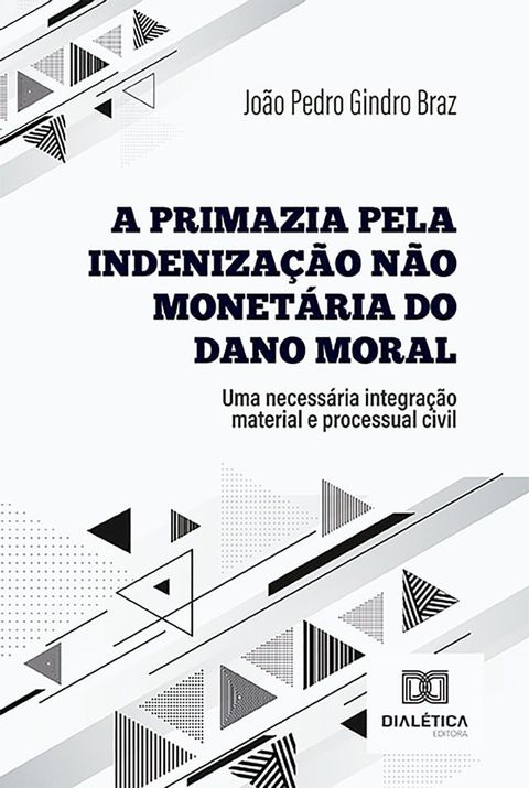 A primazia pela indeniza&ccedil;&atilde;o n&atilde;o monet&aacute;ria do dano moral(Kobo/電子書)