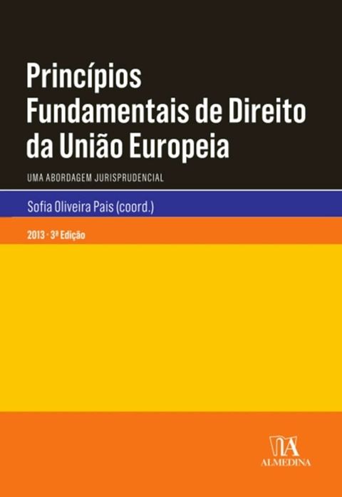 Princ&iacute;pios Fundamentais de Direito da Uni&atilde;o Europeia - Uma Abordagem Jurisprudencial(Kobo/電子書)