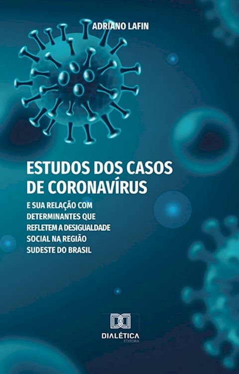 Estudos dos casos de Coronavírus e sua relação com determinantes que refletem a desigualdade social na região sudeste do Brasil(Kobo/電子書)