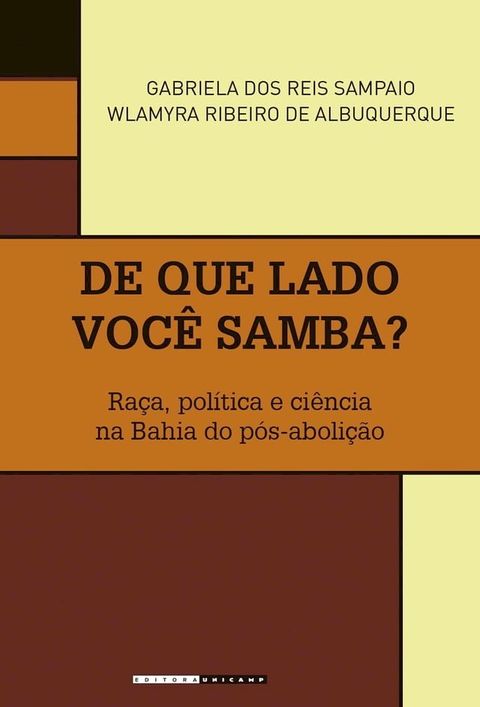 De que lado voc&ecirc; samba? Ra&ccedil;a, pol&iacute;tica e ci&ecirc;ncia na Bahia do p&oacute;s-aboli&ccedil;&atilde;o(Kobo/電子書)