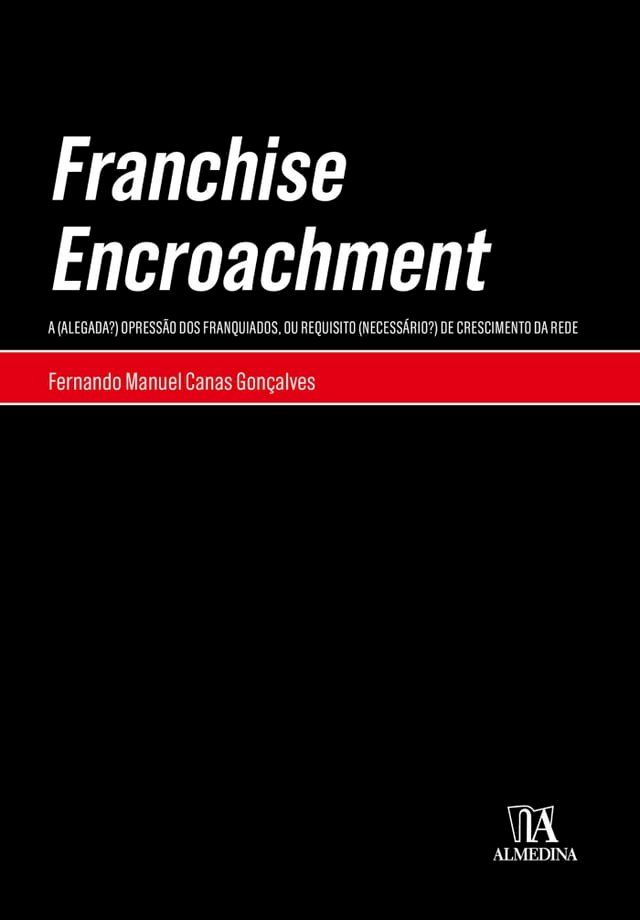  Franchise Encroachment - A (Alegada?) Opressão dos Franquiados, ou Requisito (Necessário?) de Cresci(Kobo/電子書)