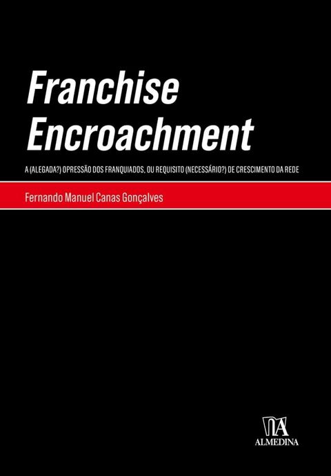 Franchise Encroachment - A (Alegada?) Opressão dos Franquiados, ou Requisito (Necessário?) de Cresci(Kobo/電子書)