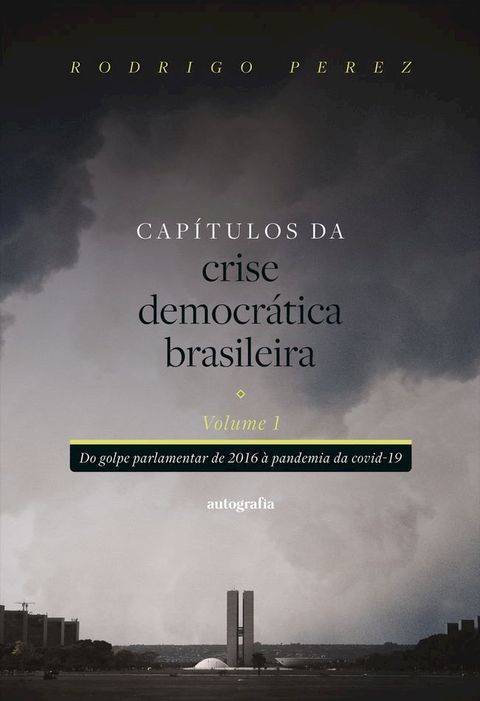 Capítulos da crise democrática brasileira Volume 1: Do golpe parlamentar de 2016 à pandemia da covid-19(Kobo/電子書)