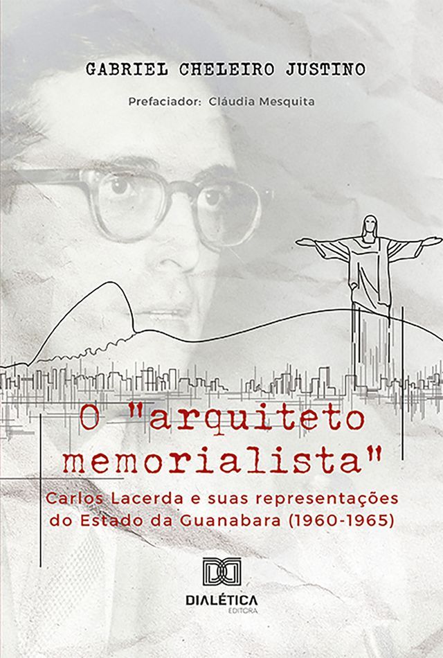  O "arquiteto memorialista" Carlos Lacerda e suas representações do Estado da Guanabara (1960-1965)(Kobo/電子書)