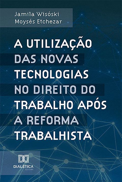 A utiliza&ccedil;&atilde;o das novas tecnologias no Direito do Trabalho ap&oacute;s a reforma trabalhista(Kobo/電子書)