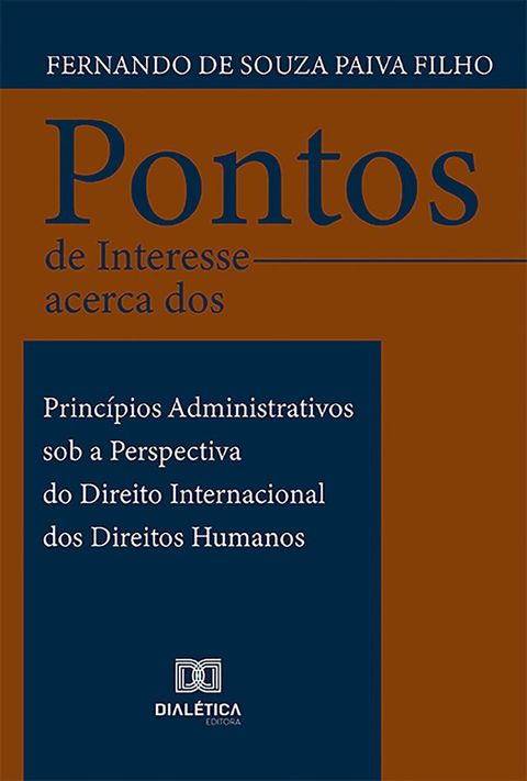 Pontos de Interesse acerca dos Princípios Administrativos sob a Perspectiva do Direito Internacional dos Direitos Humanos(Kobo/電子書)