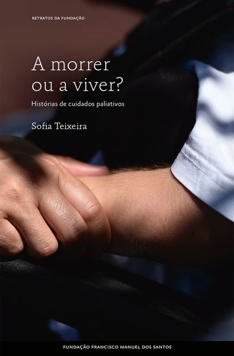 A Morrer ou a Viver?, histórias de Cuidados Paliativos(Kobo/電子書)