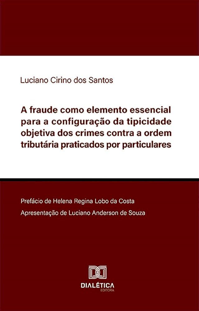  A fraude como elemento essencial para a configuração da tipicidade objetiva dos crimes contra a ordem tributária praticados por particulares(Kobo/電子書)