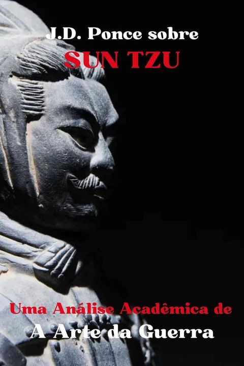 J.D. Ponce sobre Sun Tzu: Uma An&aacute;lise Acad&ecirc;mica de A Arte da Guerra(Kobo/電子書)