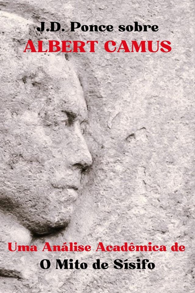  J.D. Ponce sobre Albert Camus: Uma Análise Acadêmica de O Mito de Sísifo(Kobo/電子書)