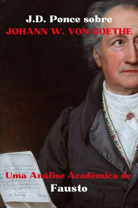 J.D. Ponce sobre Johann W. von Goethe: Uma An&aacute;lise Acad&ecirc;mica de Fausto(Kobo/電子書)