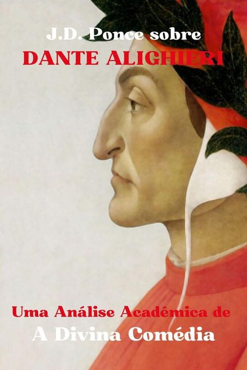 J.D. Ponce sobre Dante Alighieri: Uma An&aacute;lise Acad&ecirc;mica de A Divina Com&eacute;dia(Kobo/電子書)