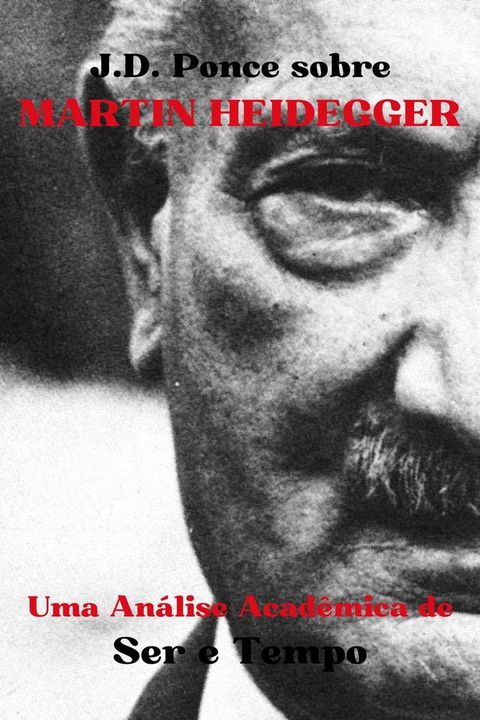 J.D. Ponce sobre Martin Heidegger: Uma An&aacute;lise Acad&ecirc;mica de Ser e Tempo(Kobo/電子書)