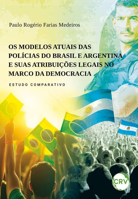 Os modelos atuais das pol&iacute;cias do Brasil e argentina e suas atribui&ccedil;&otilde;es legais no marco da democracia – Estudo comparativo(Kobo/電子書)