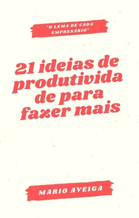 21 ideias de produtividade para fazer mais & "o lema de cada empresário(Kobo/電子書)