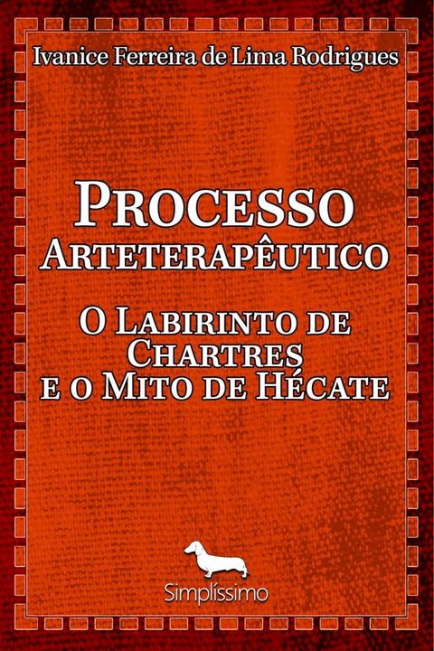 PROCESSO ARTETERAPÊUTICO O LABIRINTO DE CHARTRES E O MITO DE HÉCATE(Kobo/電子書)