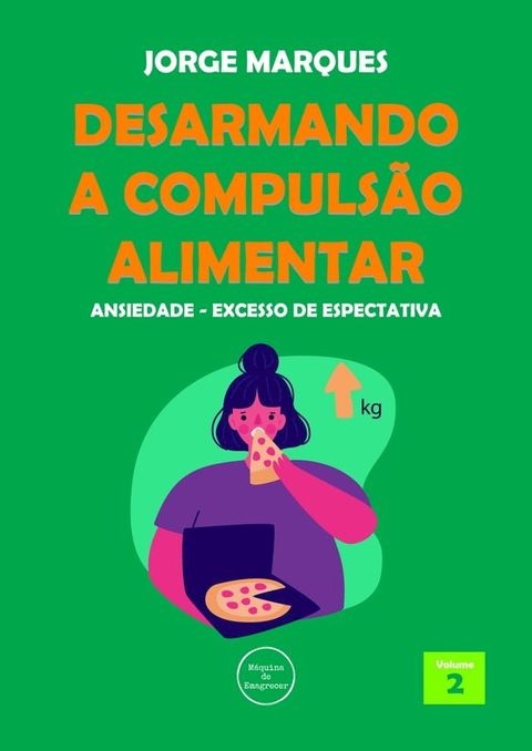 Desarmando a Compulsão Alimentar - Ansiedade, excesso de expectativas(Kobo/電子書)