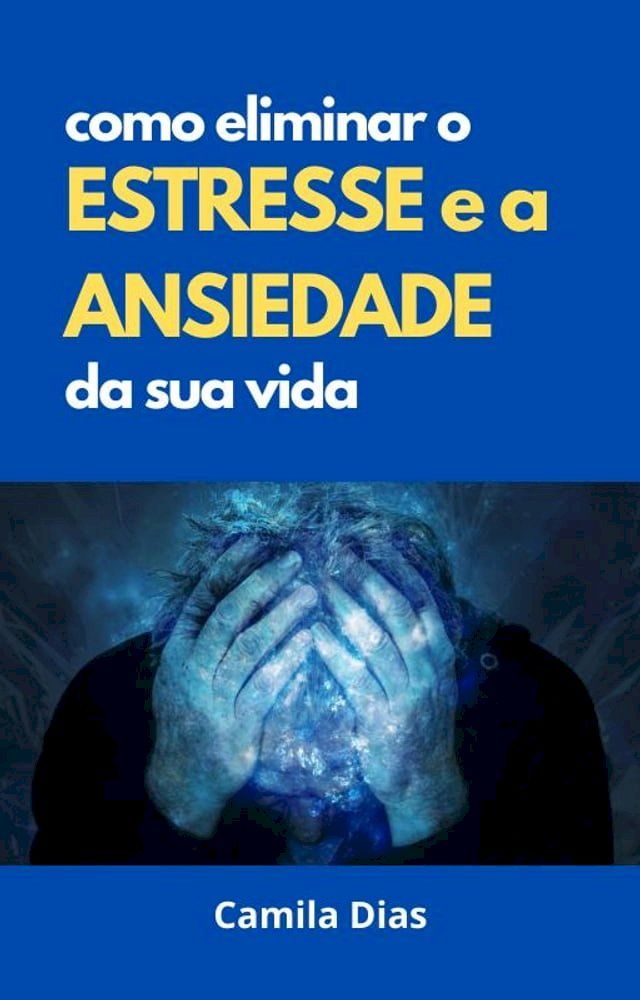  Como eliminar o estresse e a ansiedade da sua vida(Kobo/電子書)