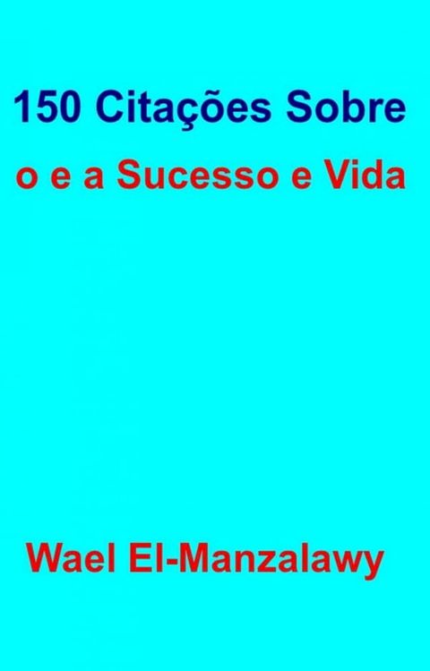 150 Citações Sobre O Sucesso E A Vida(Kobo/電子書)