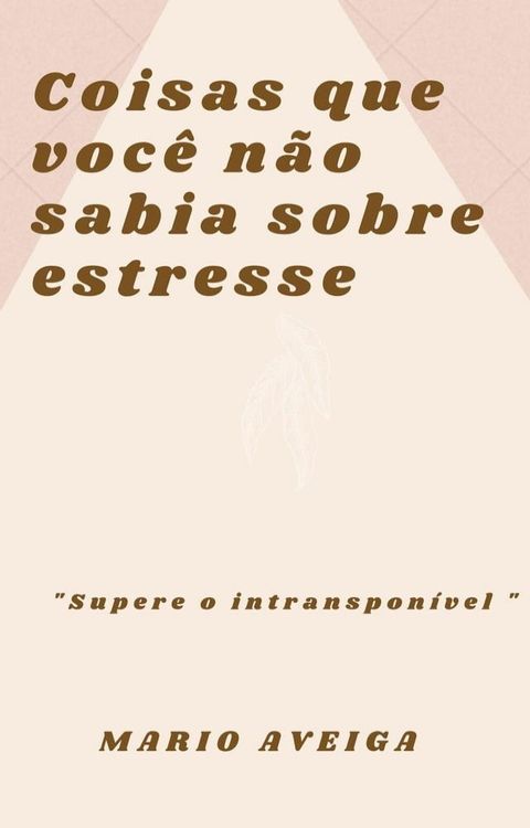 Coisas que voc&ecirc; n&atilde;o sabia sobre estresse & "Supere o intranspon&iacute;vel"(Kobo/電子書)