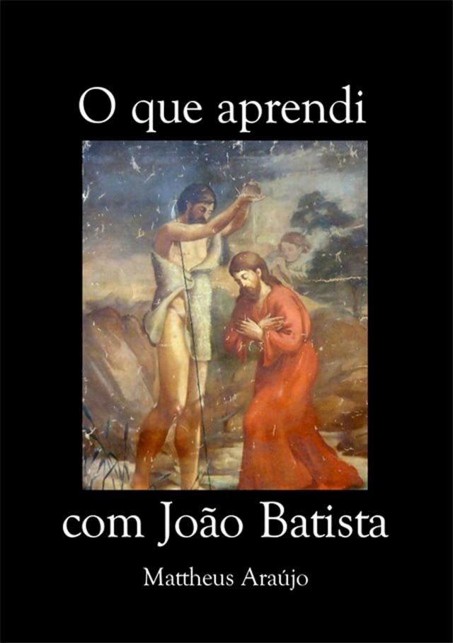  O Que Aprendi Com Jo&atilde;o Batista(Kobo/電子書)