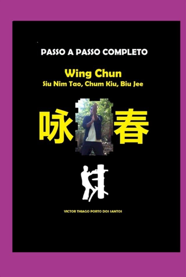  Wing Chun, Siu Nim Tao, Chum Kiu, Biu Jee, Completo(Kobo/電子書)