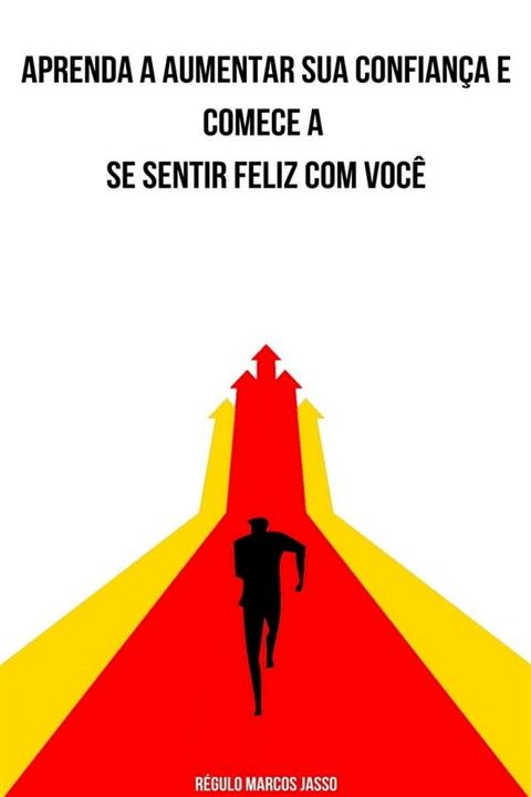 Aprenda a Aumentar sua Confiança e Comece a se Sentir Feliz com Você(Kobo/電子書)