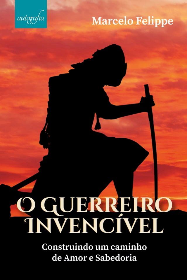  O guerreiro invencível: construindo um caminho de amor e sabedoria(Kobo/電子書)