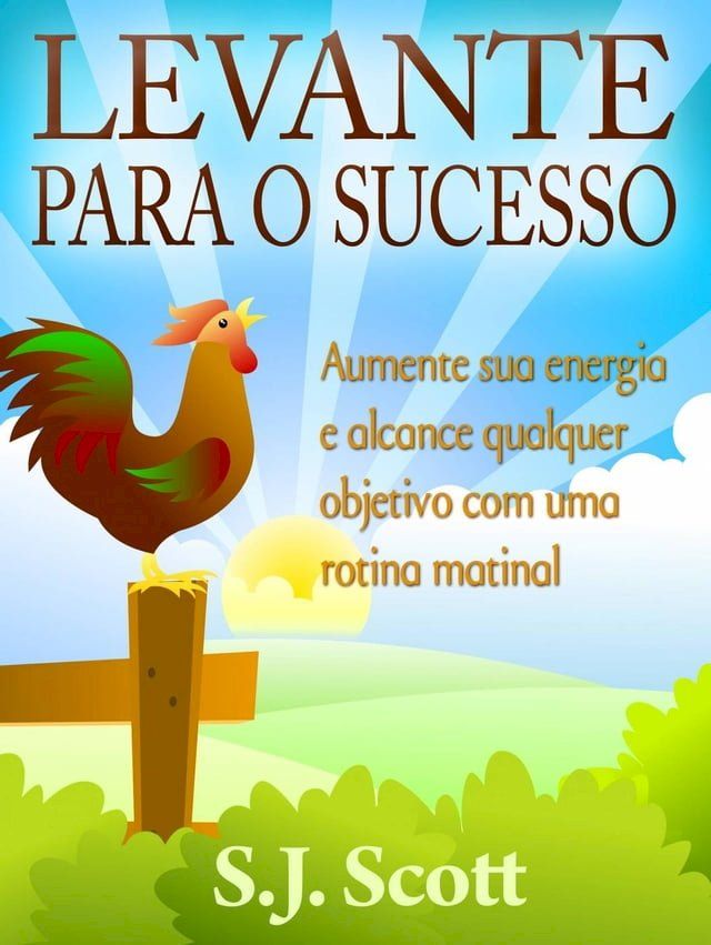  Levante para o Sucesso: Aumente sua energia e alcance objetivos com uma rotina matinal(Kobo/電子書)