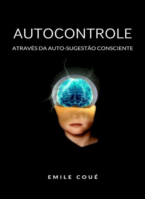 Autocontrole atrav&eacute;s da Auto-sugest&atilde;o Consciente &nbsp;(traduzido)(Kobo/電子書)