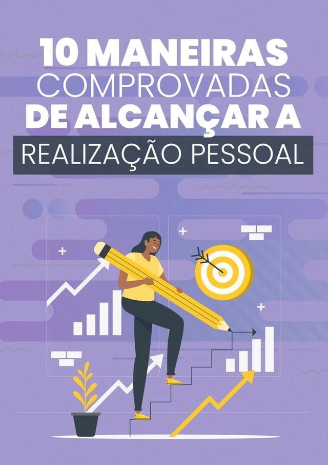  10 Maneiras Comprovadas de Alcan&ccedil;ar a Realiza&ccedil;&atilde;o Pessoal(Kobo/電子書)