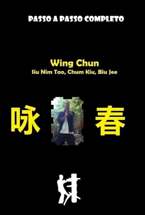 Wing Chun, Siu Nim Tao, Chum Kiu, Biu Jee, Completo(Kobo/電子書)