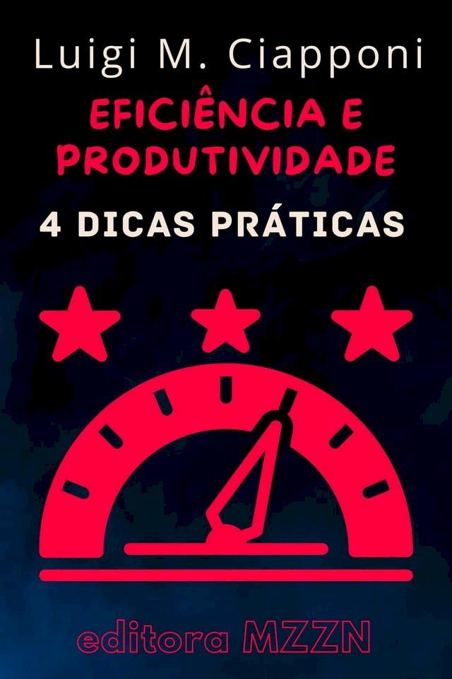  4 Dicas Pr&aacute;ticas Para Ser Mais Eficiente E Produtivo(Kobo/電子書)