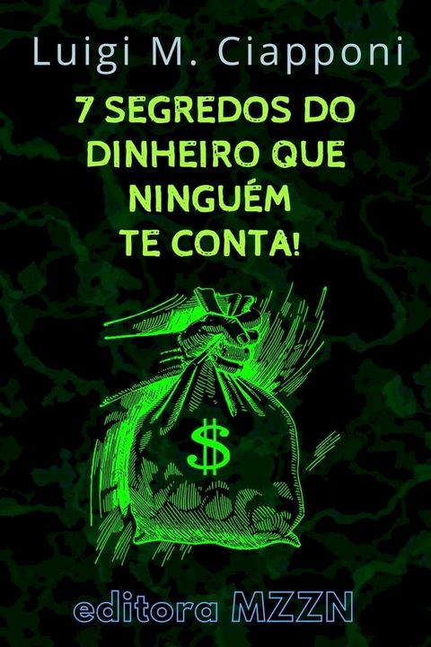 Os 7 Segredos Do Dinheiro Que Ningu&eacute;m Te Conta!(Kobo/電子書)