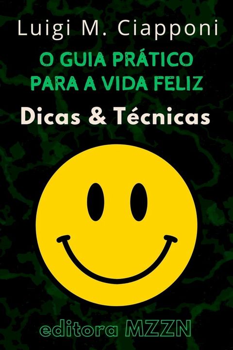 O Guia Pr&aacute;tico Para A Vida Feliz : Dicas & T&eacute;cnicas(Kobo/電子書)