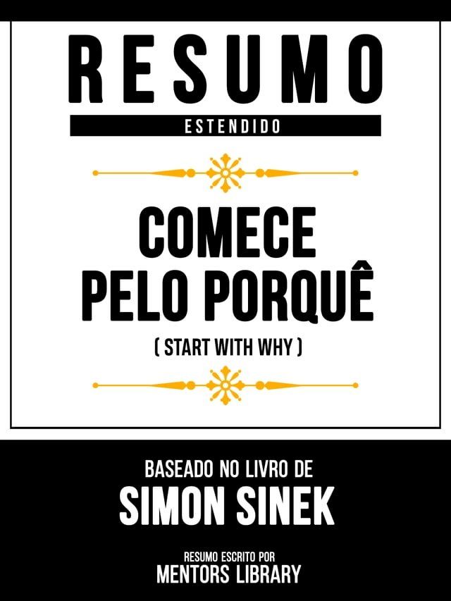  Resumo Estendido - Comece Pelo Porquê (Start With Why) - Baseado No Livro De Simon Sinek(Kobo/電子書)