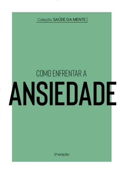 Cole&ccedil;&atilde;o Sa&uacute;de da Mente - Como enfrentar a Ansiedade(Kobo/電子書)